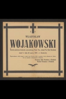 Ś. p. Władysław Wojakowski Starosta powiatowy krakowski [...], zmarł w dniu 25 marca 1947 r. w Krakowie