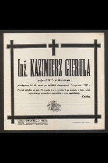 Inż. Kazimierz Gierula radca P.K.P. w Warszawie [...] zmarł po krótkich cierpieniach 19 stycznia 1940 r.