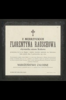 Z Mędrzyckich Florentyna Rauschowa obywatelka miasta Krakowa przeżywszy lat 72 [...] zmarła dnia 11 października 1912 roku [...]