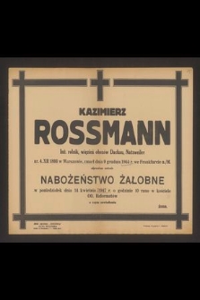 Kazimierz Rossmann Inż. rolnik, więzień obozów Dachau, Natzweiler ur. 4 XII 1893 w Warszawie, zmarł dnia 9 grudnia 1944 r. we Frankfurcie n./M. [...] odprawione zostanie nabożeństwo żałobne w poniedziałek dnia 14 kwietnia 1947 r. [...]