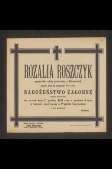 Rozalia Roszczyk nauczycielka szkoły powszechnej w Więcławicach zmarła dnia 12 listopada 1943 roku [...]