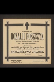 Za spokój duszy ś.p. Rozalii Roszczyk nauczycielki szkoły powszechnej w Więcławicach jako w drugą bolesną rocznicę śmierci odprawione zostanie w poniedziałek dnia 12 listopada 1945 r. nabożeństwo żałobne [...]