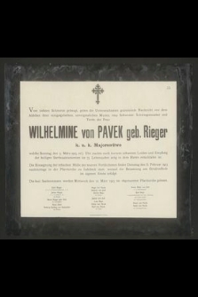 Vom tiefsten Schmerze gebeugt, geben die Unterzeichneten geziemende Nachricht von dem Ableben ihrer innigstgeliebten [...] Wilhelmine von Pavek geb. Rieger [...]