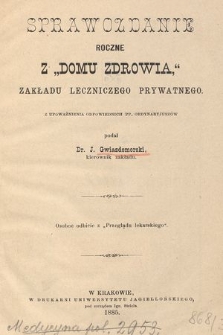 Sprawozdanie roczne z „Domu Zdrowia”, zakładu leczniczego prywatnego : z upoważnienia odpowiednich pp. ordynaryjuszów