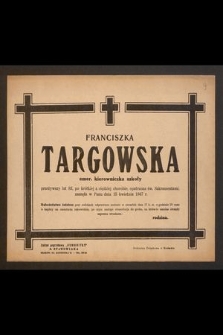 Franciszka Targowska, emer. kierowniczka szkoły [...], zasnęła w Panu dnia 15 kwietnia 1947 r.