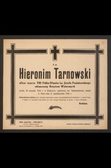 Ś. p. Hieronim Tarnowski oficer rezerw. [...] urodz. 30 sierpnia 1884 r. [...] zasnął w Panu dnia 31 października 1945 r.