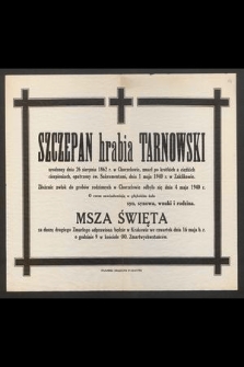 Szczepan hrabia Tarnowski urodzony dnia 26 sierpnia 1862 r. w Chorzelowie, zmarł [...], dnia 1 maja 1940 w Zaklikowie