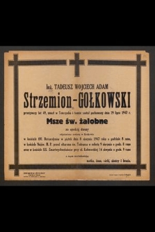 Inż. Tadeusz Wojciech Adam Strzemion-Gołkowski [...] zmarł w Tenczynku i tamże został pochowany dnia 29 lipca 1947 r. [...]