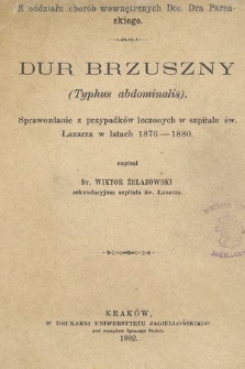 Dur brzuszny (Typhus abdominalis) : sprawozdanie z przypadków leczonych w szpitalu św. Łazarza w latach 1876-1880