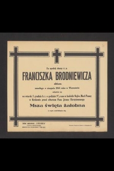 Za spokój duszy ś. p. Franciszka Brodniewicza aktora zmarłego w sierpniu 1944 w Warszawie odbędzie się we wtorek b.r. [...] Msza święta żałobna [...]