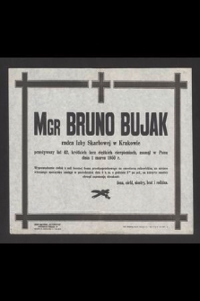 Mgr Bruno Bujak radca Izby Skarbowej w Krakowie przeżywszy lat 42, [...] zasnął w Panu dnia 1 marca 1950 r. [...]