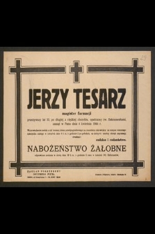 Jerzy Tesarz magister farmacji [...], zasnął w Panu dnia 4 kwietnia 1944 r.