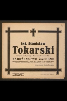 Inż. Stanisław Tokarski [...], zasnął w Panu 25 czerwca 1943 r.