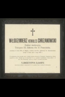 Włodzimierz Herkules Chrzanowski Doktor medycyny, Tercyarz III. Zakonu św. O. Franciszka, urodzony w roku 1828 [...] zasnął w Panu dnia 5 maja 1902 r.