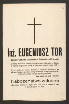 Inż. Eugeniusz Tor dyrektor Zakładu Doskonalenia Zawodowego w Krakowie [...], zasnął w Panu dnia 14-go kwietnia 1943 r.