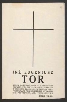 Inż. Eugeniusz Tor wielce zasłużony długoletni wiceprezes Towarzystwa Przyjaciół Sztuk Pięknych w Krakowie, zmarł dnia 14 kwietnia 1953 r. [...]