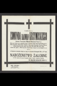 Za spokój duszy ś. p. Edmunda Radwan Krzymuskiego [...] odbędzie się w Krakowie w kościele Akad. św. Anny we czwartek 22 listopada 1934 r. o 8.30 rano nabożeństwo żałobne […]