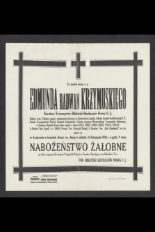 Za spokój duszy ś. p. Edmunda Radwan Krzymuskiego [...] odbędzie się w Krakowie w kościele Akad. św. Anny w sobotę 28 listopada 1936 r. o godzinie 9 rano nabożeństwo żałobne [...]