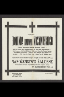 Za spokój duszy ś. p. Edmunda Radwan Krzymuskiego [...] odbędzie się w Krakowie w kościele Akad. św. Anny w sobotę 21 listopada 1931 r. o godzinie 9 rano nabożeństwo żałobne [...]