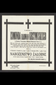 Za spokój duszy ś. p. Edmunda Radwan Krzymuskiego [...] odbędzie się w Krakowie w kościele św. Anny w piątek 21 listopada 1930 r. o godzinie 9 rano nabożeństwo żałobne […]