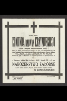 Za spokój duszy ś. p. Edmunda Radwan Krzymuskiego [...] odbędzie się w Krakowie w kościele Akad. św. Anny w piątek 9 listopada 1928 r. o godzinie 10 rano nabożeństwo żałobne [...]