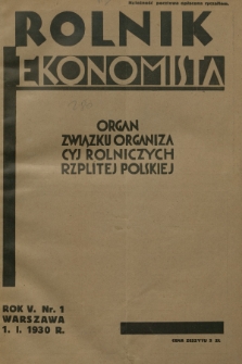 Rolnik Ekonomista : organ Związku Organizacyj Rolniczych Rzplitej Polskiej. R.5, T.8, 1930, nr 1