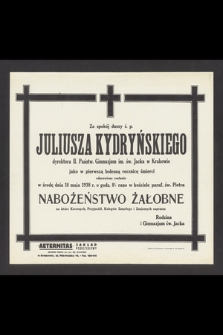 Za spokój duszy ś. p. Juliusza Kydryńskiego [...] odprawione zostanie w środę dnia 18 maja 1938 r. o godz. 8 ½ rano w kościele paraf. św. Piotra nabożeństwo żałobne [...]