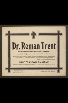 Dr. Roman Trent lekarz Ubezpieczalni Społecznej w Skawinie [...] zmarł dnia 6 września 1943 r. w Skawinie