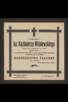 Za spokój duszy ś. p. Inż. Kazimierza Wiśniewskiego zmarłego dnia 28 kwietnia 1944 r. we Lwowie odprawione zostanie w czwartek dnia 4 maja 1944 r. [...] nabożeństwo żałobne [...]