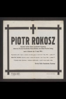 Piotr Rokosz długoletni dyrektor Banku Gospodarstwa Krajowego [...] zmarł w Krakowie dnia 11 maja 1946 r. [...]. Dyrekcja Banku Gospodarstwa Krajowego