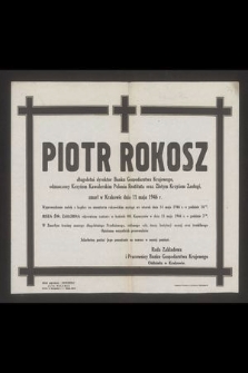 Piotr Rokosz długoletni dyrektor Banku Gospodarstwa Krajowego [...] zmarł w Krakowie dnia 11 maja 1946 r. [...]. Rada Zakładowa i Pracownicy Banku Gospodarstwa Krajowego Oddziału w Krakowie
