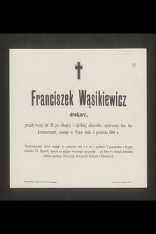 Franciszek Wąsikiewicz drukarz, przeżywszy lat 35 [...] zasnął w Panu dnia 3 grudnia 1901 r. [...]