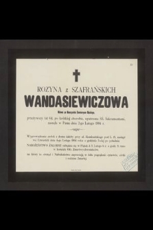 Rozyna z Szafrańskich Wandasiewiczowa Wdowa po Nauczycielu Seminaryum Męskiego, przeżywszy lat 64 [...] zasnęła w Panu dnia 2-go Lutego 1904 r. [...]
