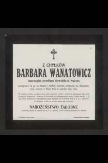 Z Chyłków Barbara Wanatowicz żona majstra szewskiego, obywatelka m. Krakowa przeżywszy lat 74 [...] zasnęła w Panu dnia 21. czerwca 1914. roku [...]