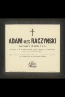 Adam Nałęcz Raczyński pensyonowany c. k. kapitan 80 p. p., przeżywszy lat 45 [...] zasnał w Panu dnia 20 marca 1902 r. [...]