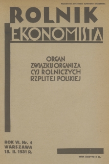 Rolnik Ekonomista : organ Związku Organizacyj Rolniczych Rzplitej Polskiej. R.6, T.9, 1931, nr 4