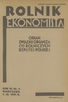 Rolnik Ekonomista : organ Związku Organizacyj Rolniczych Rzplitej Polskiej. R.6, T.9, 1931, nr 5