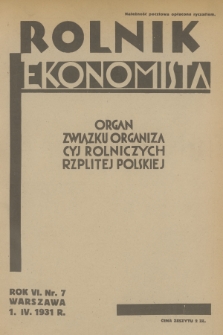 Rolnik Ekonomista : organ Związku Organizacyj Rolniczych Rzplitej Polskiej. R.6, T.9, 1931, nr 7