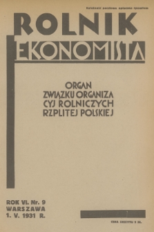 Rolnik Ekonomista : organ Związku Organizacyj Rolniczych Rzplitej Polskiej. R.6, T.9, 1931, nr 9