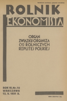 Rolnik Ekonomista : organ Związku Organizacyj Rolniczych Rzplitej Polskiej. R.6, T.9, 1931, nr 10