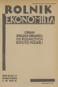 Rolnik Ekonomista : organ Związku Organizacyj Rolniczych Rzplitej Polskiej. R.6, T.9, 1931, nr 11