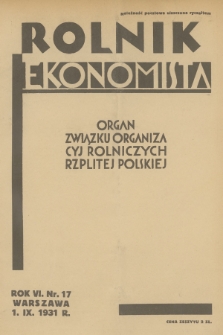 Rolnik Ekonomista : organ Związku Organizacyj Rolniczych Rzplitej Polskiej. R.6, T.9, 1931, nr 17