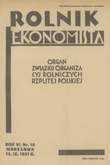 Rolnik Ekonomista : organ Związku Organizacyj Rolniczych Rzplitej Polskiej. R.6, T.9, 1931, nr 18