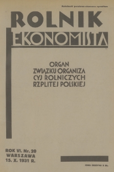Rolnik Ekonomista : organ Związku Organizacyj Rolniczych Rzplitej Polskiej. R.6, T.9, 1931, nr 20