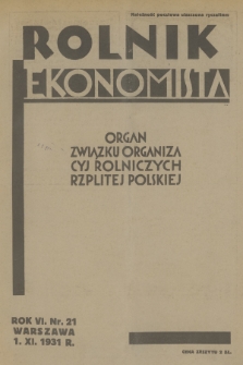 Rolnik Ekonomista : organ Związku Organizacyj Rolniczych Rzplitej Polskiej. R.6, T.9, 1931, nr 21