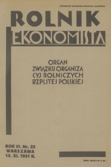 Rolnik Ekonomista : organ Związku Organizacyj Rolniczych Rzplitej Polskiej. R.6, T.9, 1931, nr 22