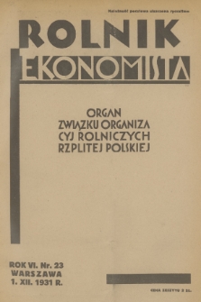 Rolnik Ekonomista : organ Związku Organizacyj Rolniczych Rzplitej Polskiej. R.6, T.9, 1931, nr 23