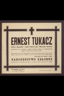 Ernest Tukacz profesor gimnazjalny [...], zasnął w Panu dnia 26 czerwca 1945 r.