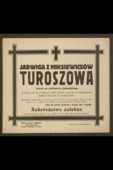 Jadwiga z Miksiewiczów Turoszowa wdowa po profesorze gimnazjalnym [...], zasnęła w Panu dnia 12 września 1943 r.