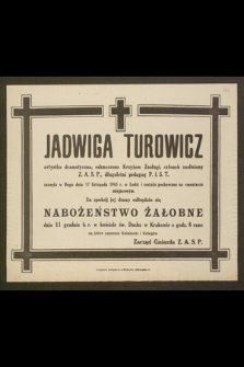 Jadwiga Turowicz artystka dramatyczna [...], zasnęła w Bogu dnia 17 listopada 1945 r. w Łodzi [...]